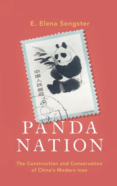Panda Nation: The Construction and Conservation of Chinas Modern Icon