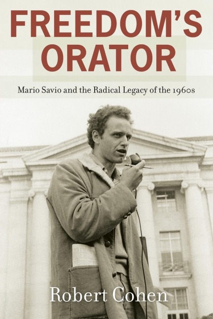 Freedoms Orator: Mario Savio and the Radical Legacy of the 1960s