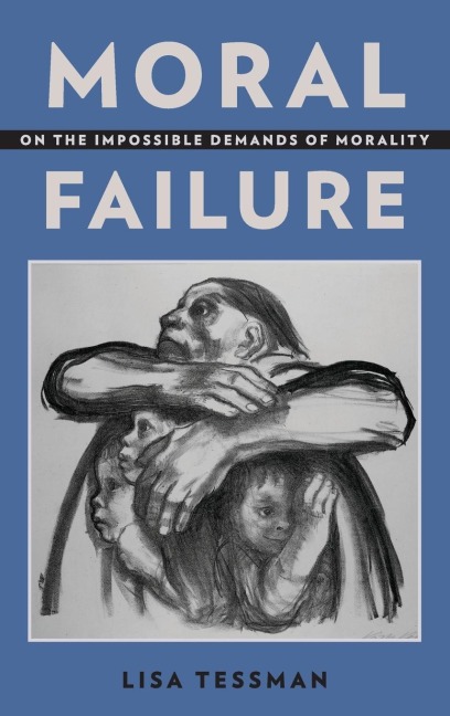 Moral Failure: On the Impossible Demands of Morality