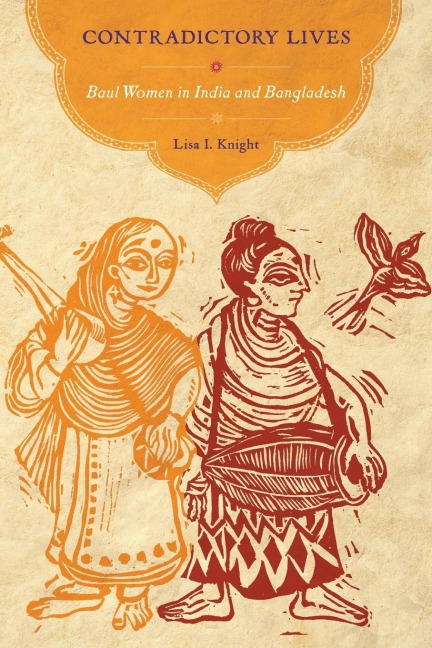 Contradictory Lives: Baul Women in India and Bangladesh