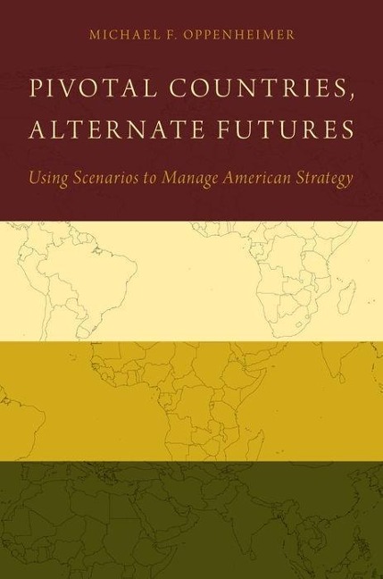 Pivotal Countries, Alternate Futures: Using Scenarios to Manage American Strategy