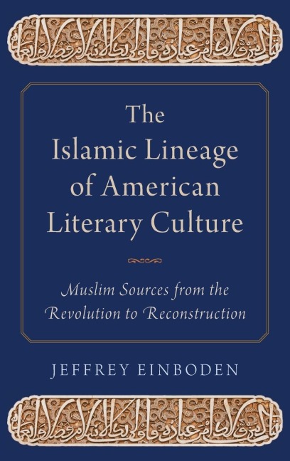 Islamic Lineage of American Literary Culture: Muslim Sources from the Revolution to Reconstruction