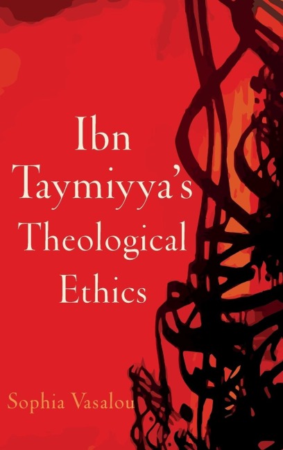 Ibn Taymiyyas Theological Ethics