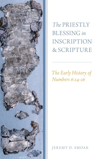 Priestly Blessing in Inscription and Scripture: The Early History of Numbers 6:24-26