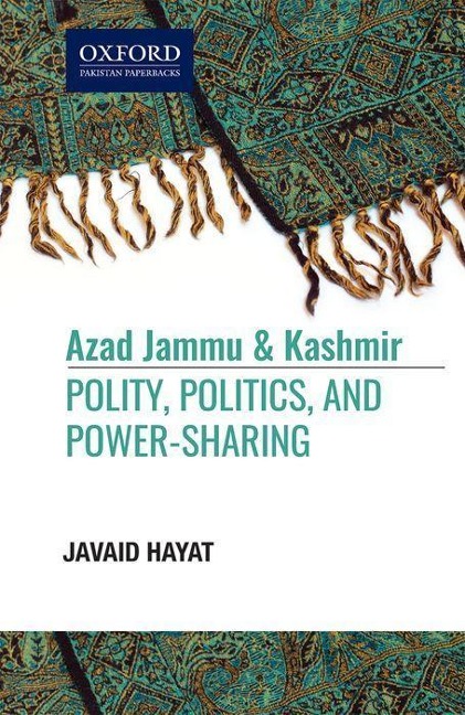 Azad Jammu and Kashmir: Polity, Politics, And, Power-Sharing