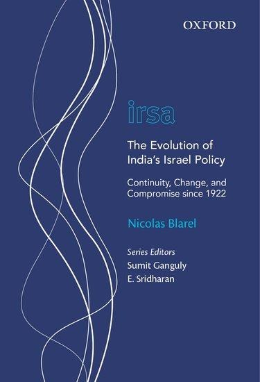 The Evolution of Indias Israel Policy: Continuity, Change, and Compromise Since 1922