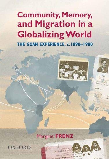 Community, Memory, and Migration in a Globalizing World: The Goan Experience, C. 1890-1980