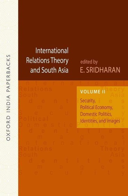International Relations Theory and South Asia: Volume 2: Security, Political Economy, Domestic Politics, Identities, and Images