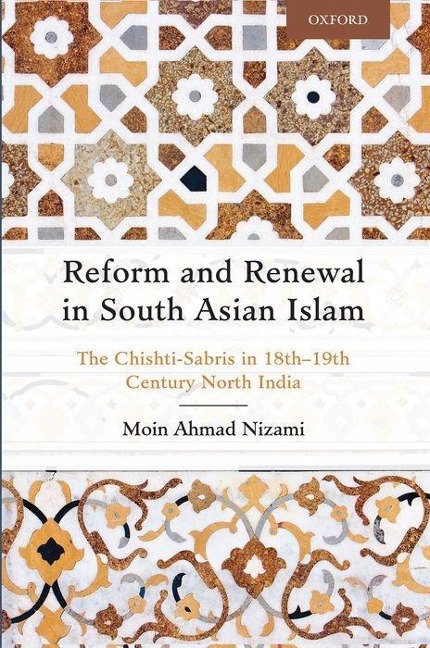 Reform and Renewal in South Asian Islam: The Chishti-Sabris in 18th--19th Century North India