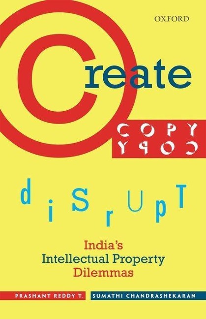 Create, Copy, Disrupt: Indias Intellectual Property Dilemmas
