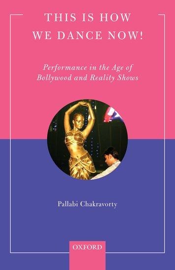 This Is How We Dance Now!: Performance in the Age of Bollywood and Reality Shows