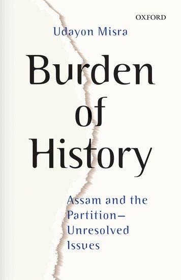 Burden of History: Assam and the Partition--Unresolved Issues