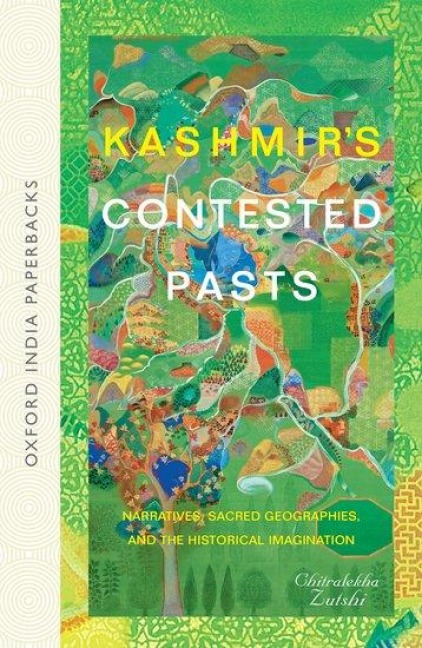 Kashmirs Contested Pasts: Narratives, Sacred Geographies, and the Historical Imagination