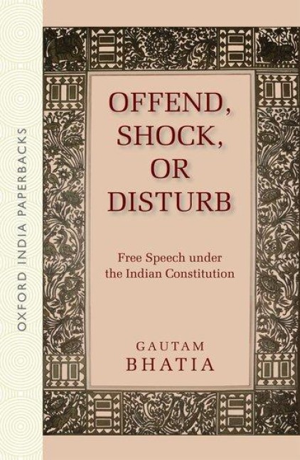 Offend, Shock, or Disturb: Free Speech Under the Indian Constitution (Oip)