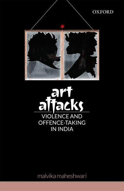 Art Attacks: Violence and Offence-Taking in India