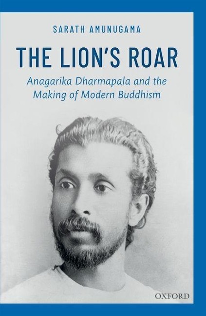 The Lion's Roar: Anagarika Dharmapala and the Making of Modern Buddhism