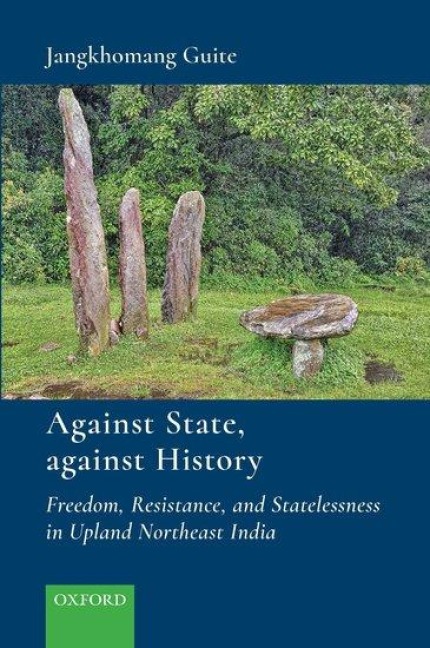 Against State, Against History: Freedom, Resistance, and Statelessness in Upland Northeast India