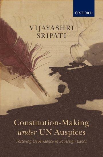 Constitution-Making Under Un Auspices: Fostering Dependency in Sovereign Lands