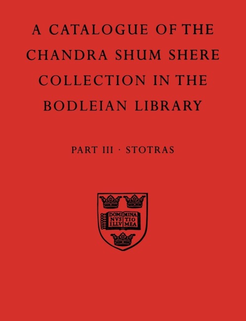 A   Descriptive Catalogue of the Sanskrit and Other Indian Manuscripts of the Chandra Shum Shere Collection in the Bodleian Library: Part III: Stotras