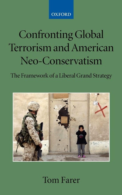 Confronting Global Terrorism and American Neo-Conservativism: The Framework of a Liberal Grand Strategy