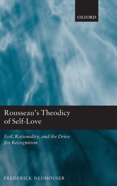 Rousseaus Theodicy of Self-Love: Evil, Rationality, and the Drive for Recognition