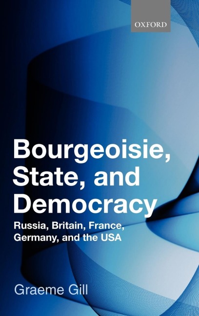 Bourgeoisie, State and Democracy: Russia, Britain, France, Germany and the USA