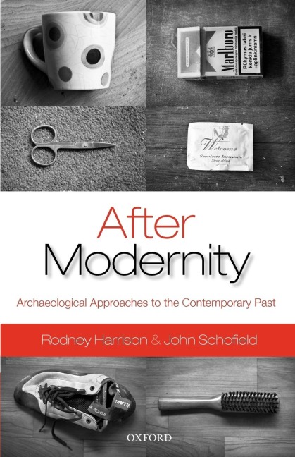 After Modernity: Archaeological Approaches to the Contemporary Past