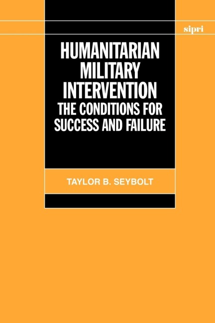 Humanitarian Military Intervention: The Conditions for Success and Failure
