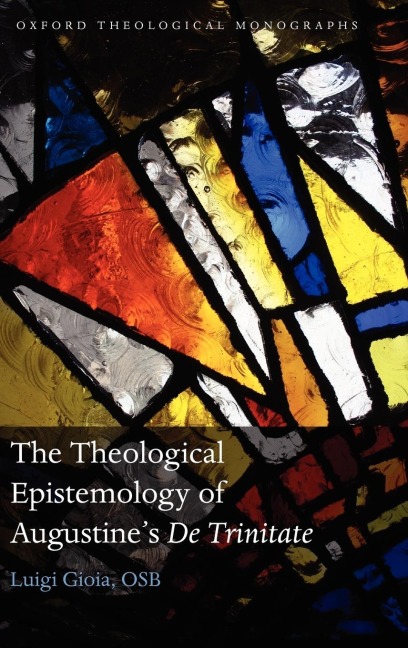 The Theological Epistemology of Augustines De Trinitate