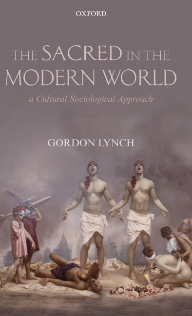 The Sacred in the Modern World: A Cultural Sociological Approach