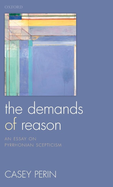 Demands of Reason: An Essay on Pyrrhonian Scepticism