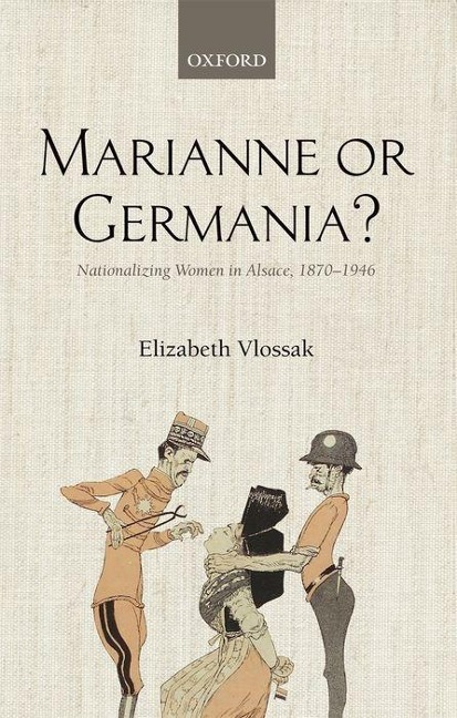 Marianne or Germania?: Nationalizing Women in Alsace, 1870-1946