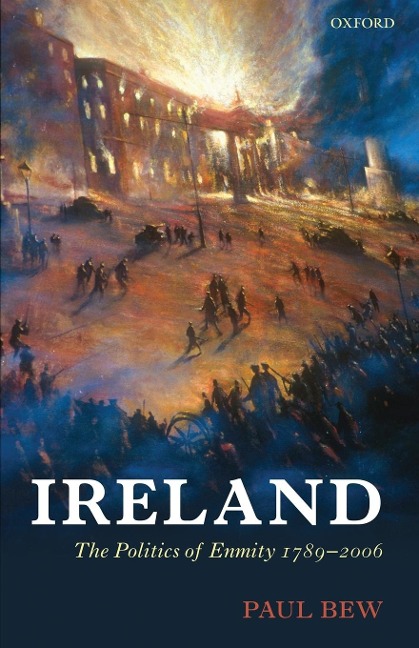 IRELAND: THE POLITICS OF ENMITY 1789-2006