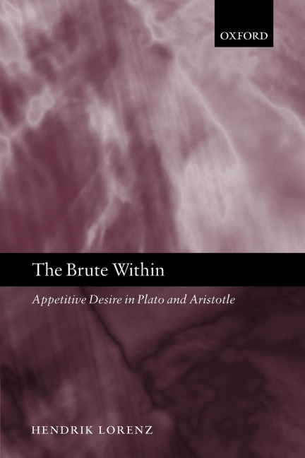 The Brute Within: Appetitive Desire in Plato and Aristotle
