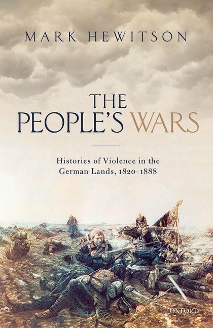 Peoples War: Histories of Violence in the German Lands, 1820-1888