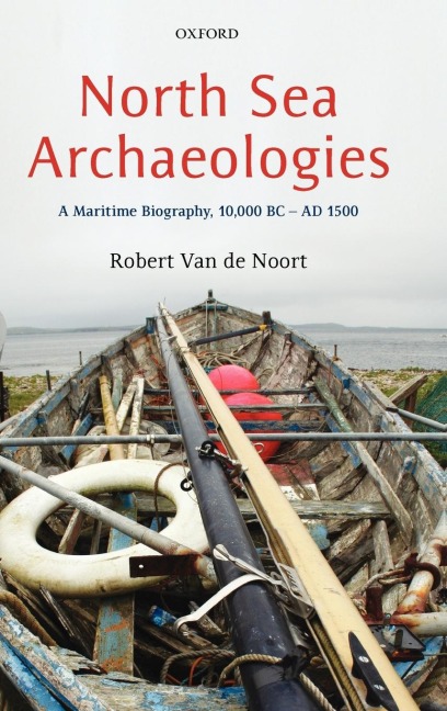 North Sea Archaeologies: A Maritime Biography, 10,000 BC to AD 1500