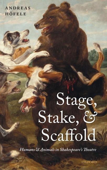 Stage, Stake, and Scaffold: Humans and Animals in Shakespeares Theatre