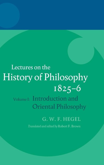 Hegel: Lectures on the History of Philosophy 1825-6: Volume I: Introduction and Oriental Philosophy