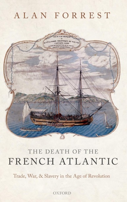 Death of the French Atlantic: Trade, War, and Slavery in the Age of Revolution