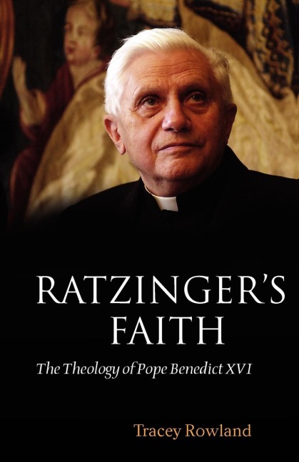 Ratzingers Faith: The Theology of Pope Benedict XVI