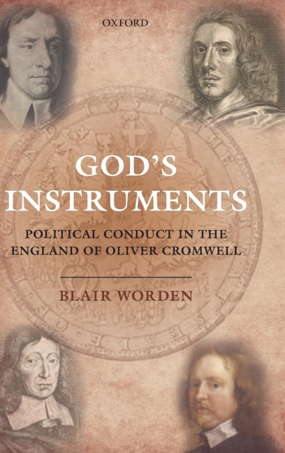 Gods Instruments: Political Conduct in the England of Oliver Cromwell