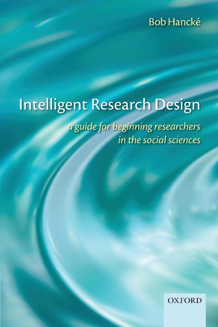 INTELLIGENT RESEARCH DESIGN: A GUIDE FOR BEGINNING RESEARCHERS IN THE SOCIAL SCIENCES