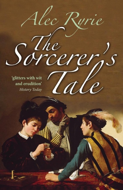 The Sorcerers Tale: Faith and Fraud in Tudor England