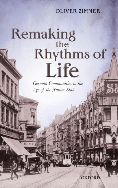 Remaking the Rhythms of Life: German Communities in the Age of the Nation-State