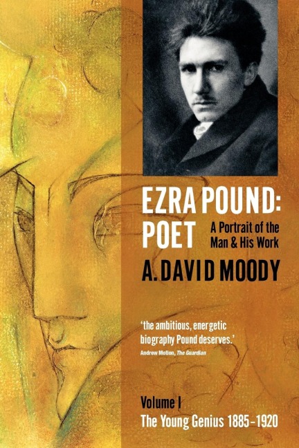 Ezra Pound: Poet: Volume I: The Young Genius 1885-1920