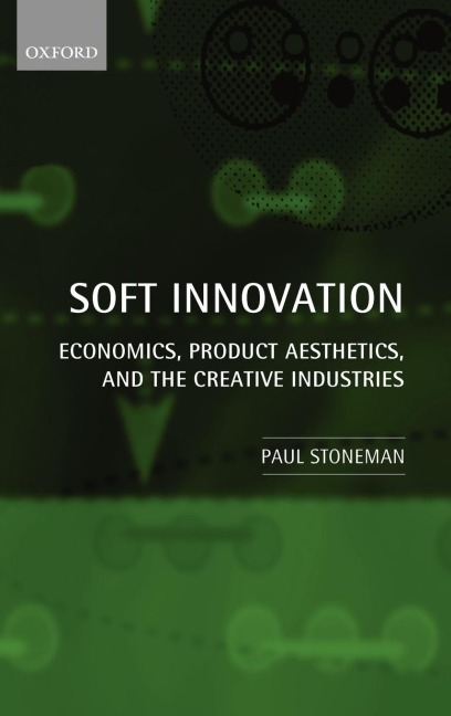 Soft Innovation: Economics, Product Aesthetics, and the Creative Industries