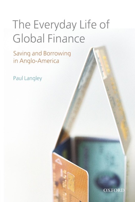 The Everyday Life of Global Finance: Saving and Borrowing in Anglo-America