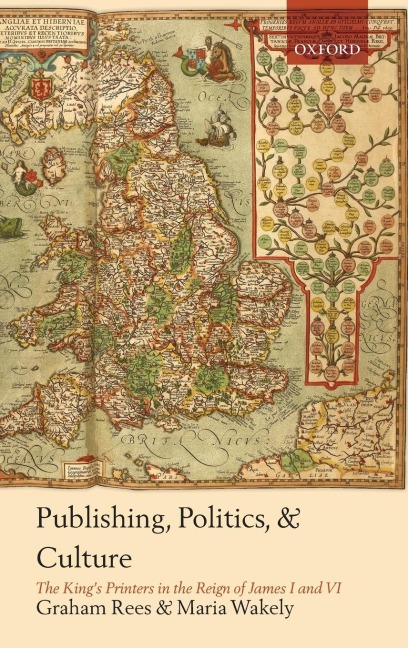 Publishing, Politics, and Culture: The Kings Printers in the Reign of James I and VI