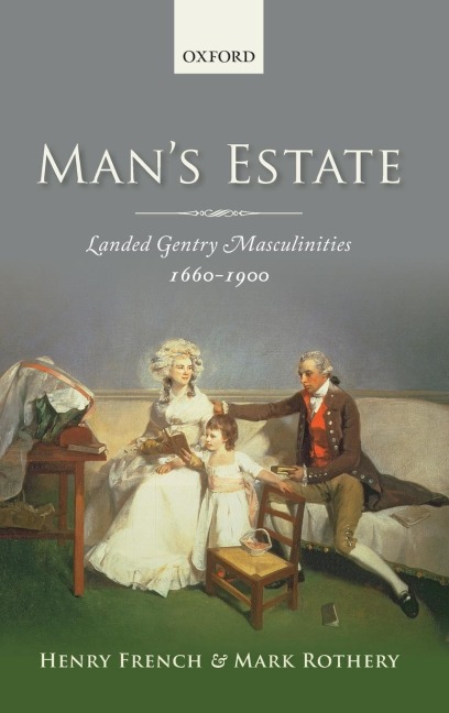 Mans Estate: Landed Gentry Masculinities, c.1660-c.1900