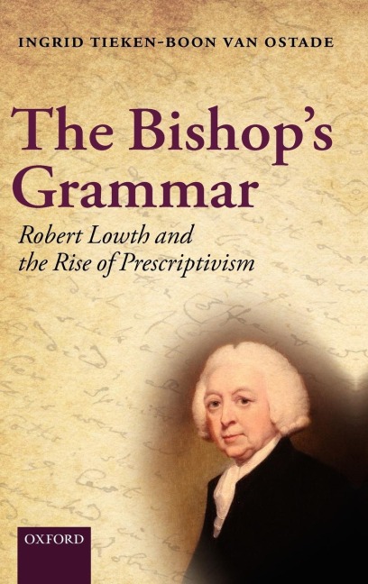 The Bishops Grammar: Robert Lowth and the Rise of Prescriptivism